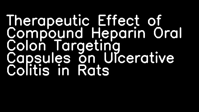 Therapeutic Effect of Compound Heparin Oral Colon Targeting Capsules on Ulcerative Colitis in Rats