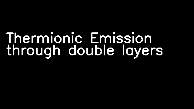 Thermionic Emission through double layers