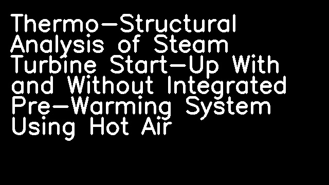 Thermo-Structural Analysis of Steam Turbine Start-Up With and Without Integrated Pre-Warming System Using Hot Air