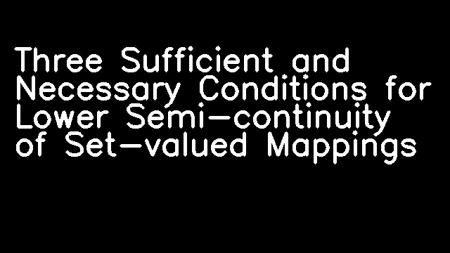 Three Sufficient and Necessary Conditions for Lower Semi-continuity of Set-valued Mappings