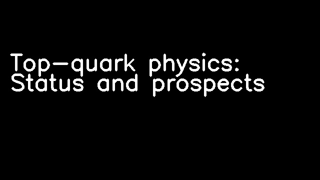 Top-quark physics: Status and prospects