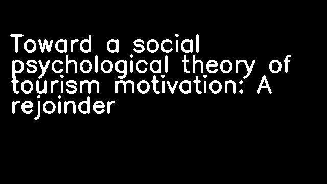 Toward a social psychological theory of tourism motivation: A rejoinder