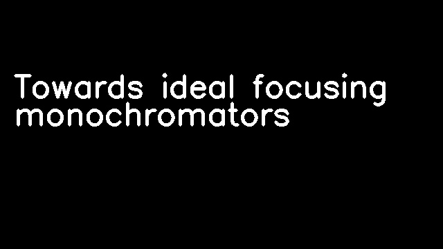 Towards ideal focusing monochromators