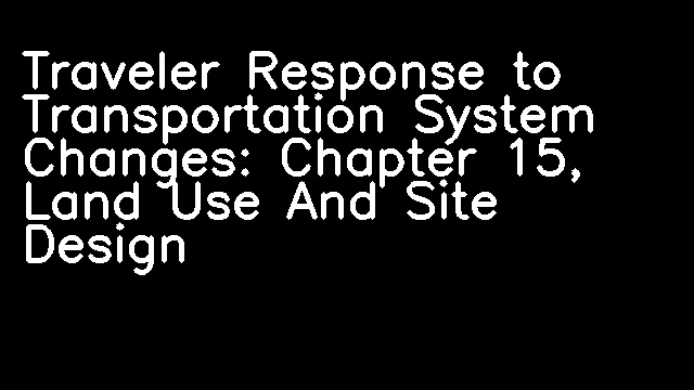 Traveler Response to Transportation System Changes: Chapter 15, Land Use And Site Design