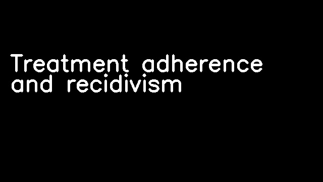 Treatment adherence and recidivism