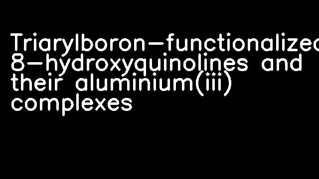 Triarylboron-functionalized 8-hydroxyquinolines and their aluminium(iii) complexes