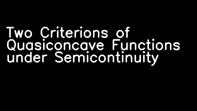 Two Criterions of Quasiconcave Functions under Semicontinuity