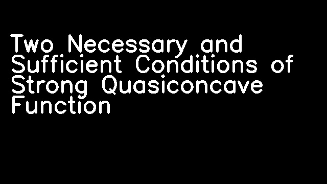 Two Necessary and Sufficient Conditions of Strong Quasiconcave Function