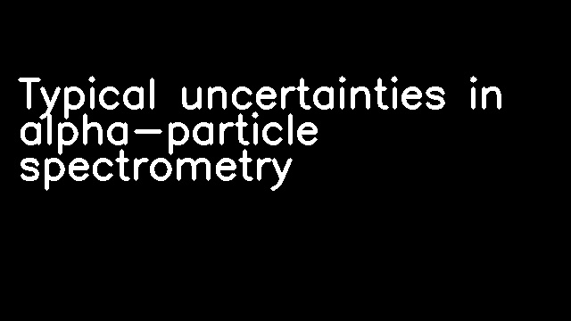 Typical uncertainties in alpha-particle spectrometry