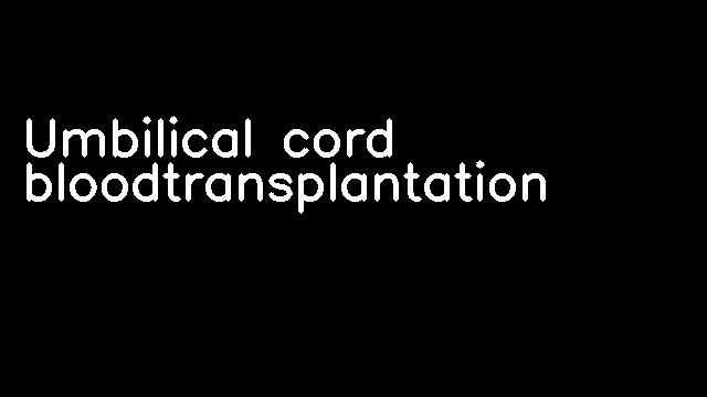 Umbilical cord bloodtransplantation