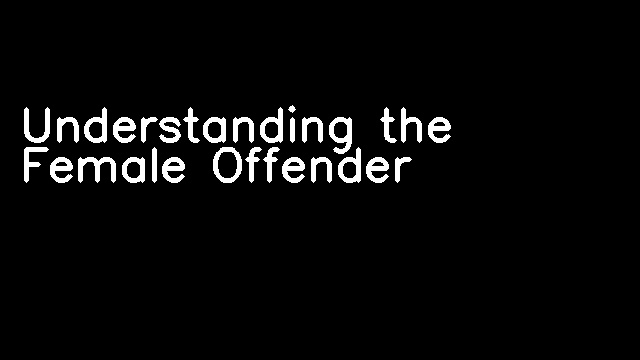 Understanding the Female Offender