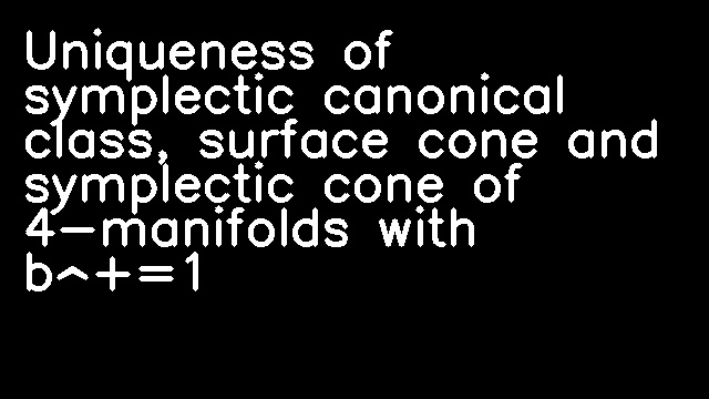 Uniqueness of symplectic canonical class, surface cone and symplectic cone of 4-manifolds with b^+=1