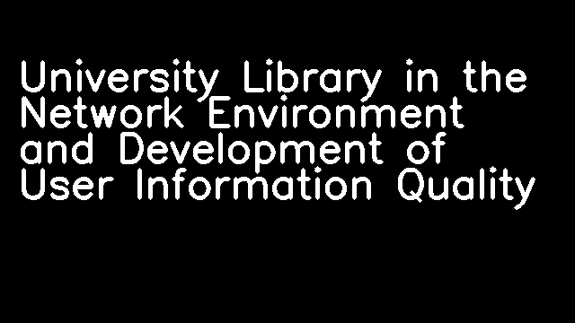 University Library in the Network Environment and Development of User Information Quality