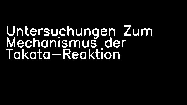 Untersuchungen Zum Mechanismus der Takata-Reaktion