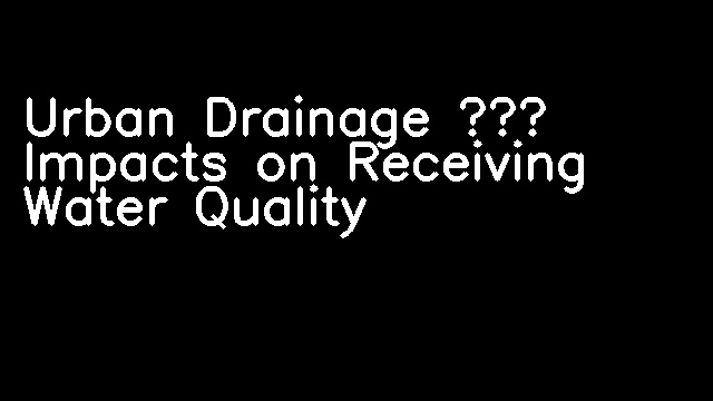 Urban Drainage – Impacts on Receiving Water Quality