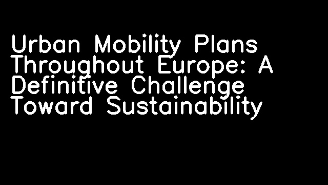 Urban Mobility Plans Throughout Europe: A Definitive Challenge Toward Sustainability