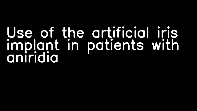 Use of the artificial iris implant in patients with aniridia