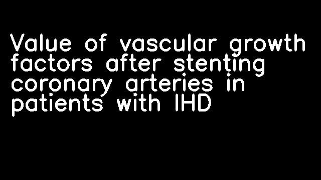 Value of vascular growth factors after stenting coronary arteries in patients with IHD