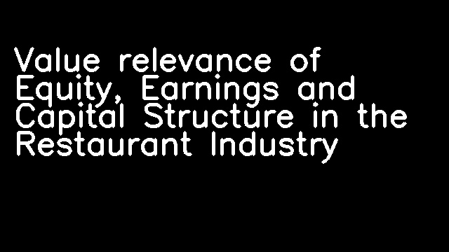 Value relevance of Equity, Earnings and Capital Structure in the Restaurant Industry