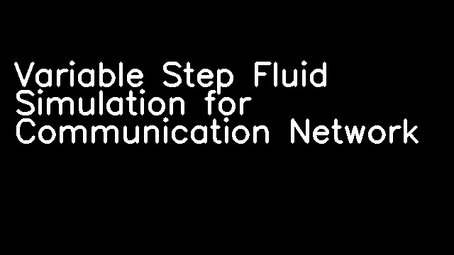 Variable Step Fluid Simulation for Communication Network