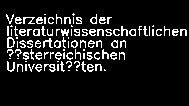 Verzeichnis der literaturwissenschaftlichen Dissertationen an österreichischen Universitäten.