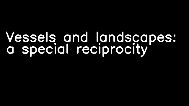 Vessels and landscapes: a special reciprocity