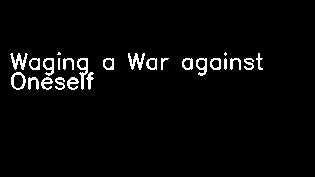 Waging a War against Oneself