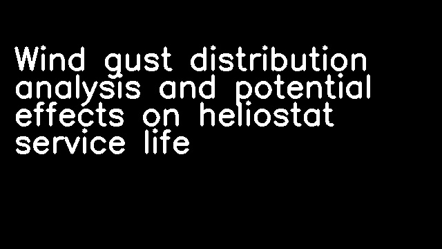 Wind gust distribution analysis and potential effects on heliostat service life