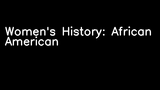 Women's History: African American