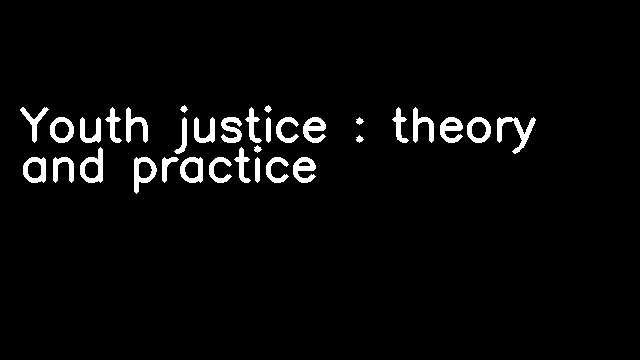 Youth justice : theory and practice