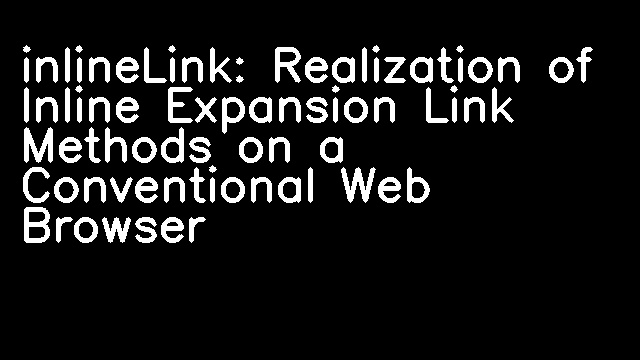 inlineLink: Realization of Inline Expansion Link Methods on a Conventional Web Browser